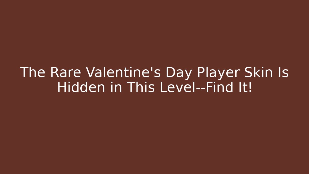 The Rare Valentine's Day Player Skin Is Hidden in This Level—Find It!