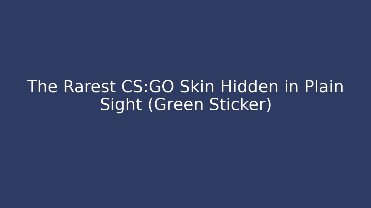 The Rarest CS:GO Skin Hidden in Plain Sight (Green Sticker) - Método de Aprovação