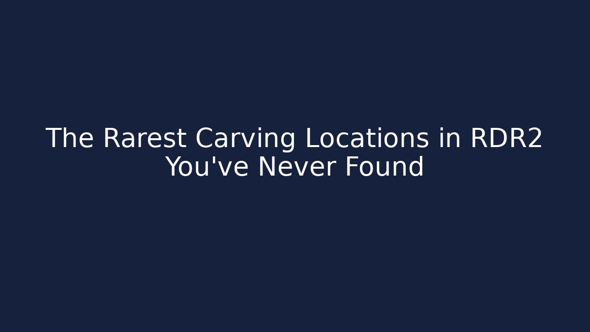 The Rarest Carving Locations in RDR2 You've Never Found