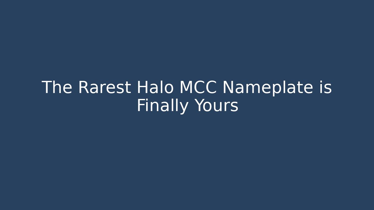 The Rarest Halo MCC Nameplate is Finally Yours