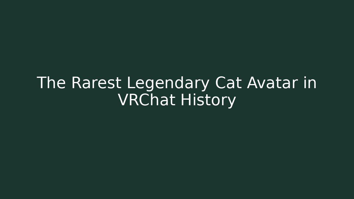 The Rarest Legendary Cat Avatar in VRChat History
