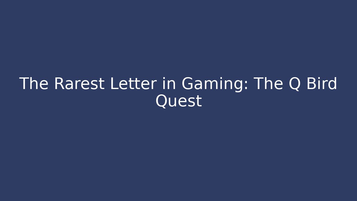 The Rarest Letter in Gaming: The Q Bird Quest - Método de Aprovação