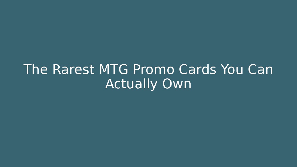 The Rarest MTG Promo Cards You Can Actually Own
