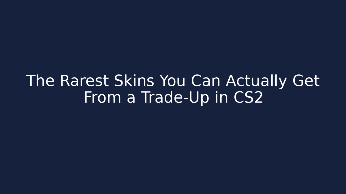 The Rarest Skins You Can Actually Get From a Trade-Up in CS2