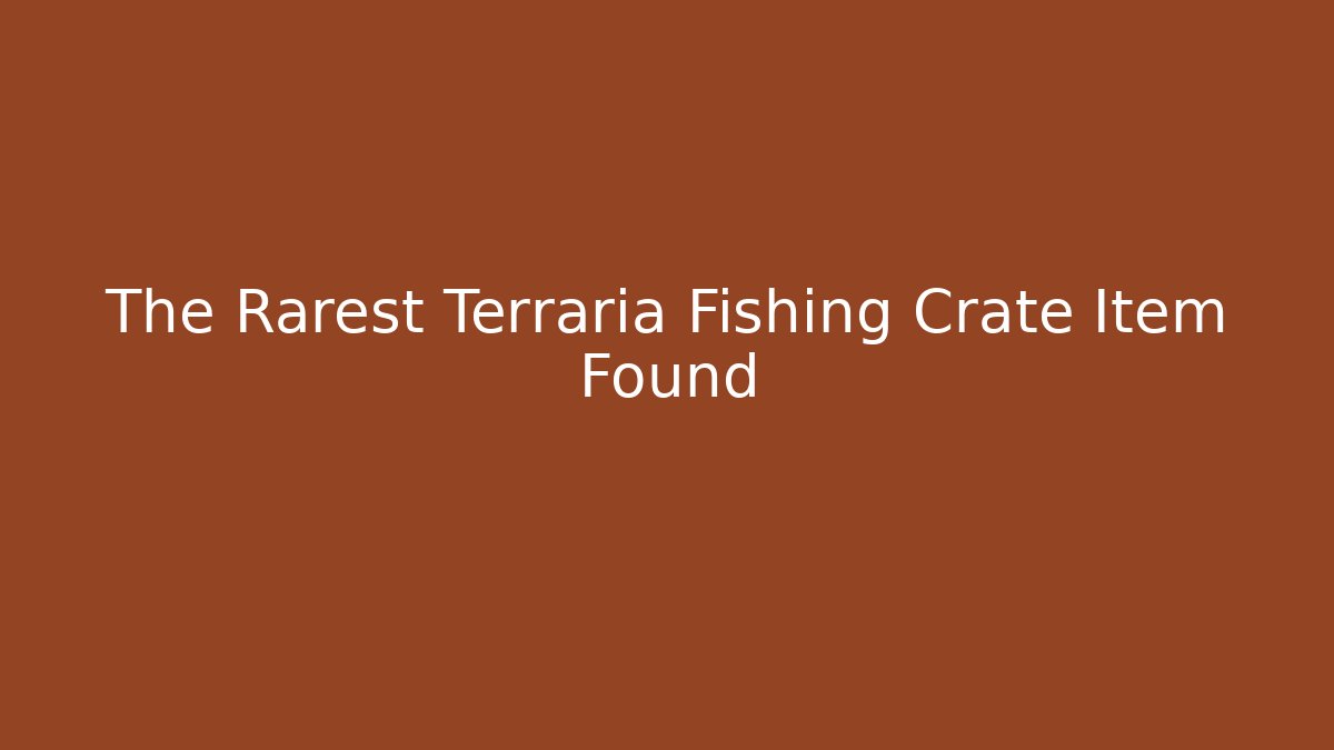The Rarest Terraria Fishing Crate Item Found