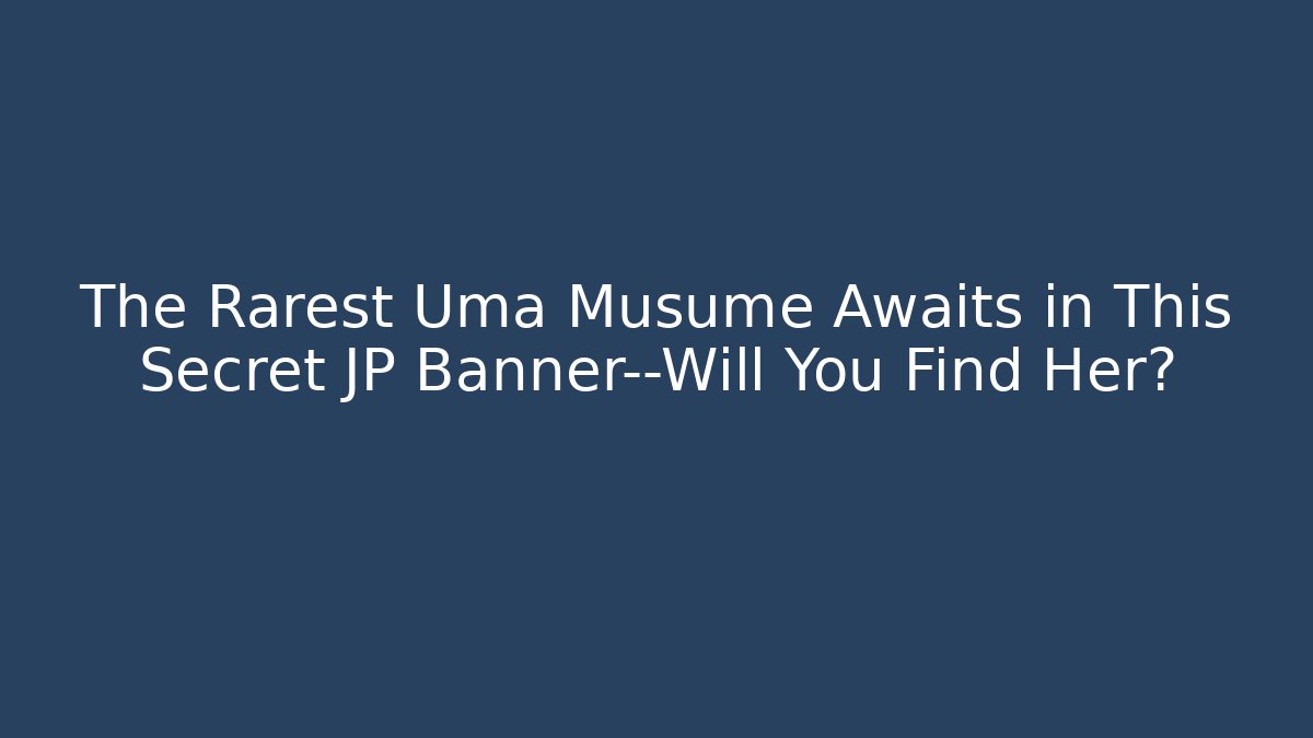 The Rarest Uma Musume Awaits in This Secret JP Banner—Will You Find Her?