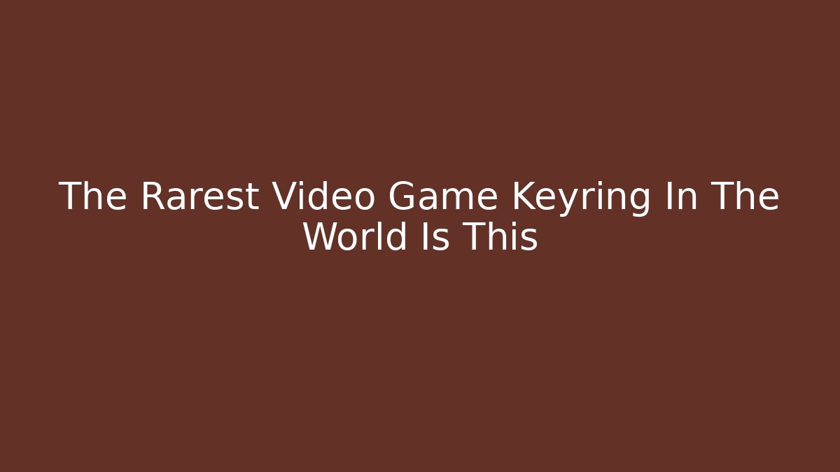 The Rarest Video Game Keyring In The World Is This