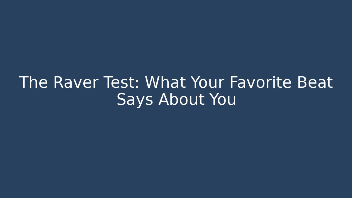 The Raver Test: What Your Favorite Beat Says About You - Método de Aprovação