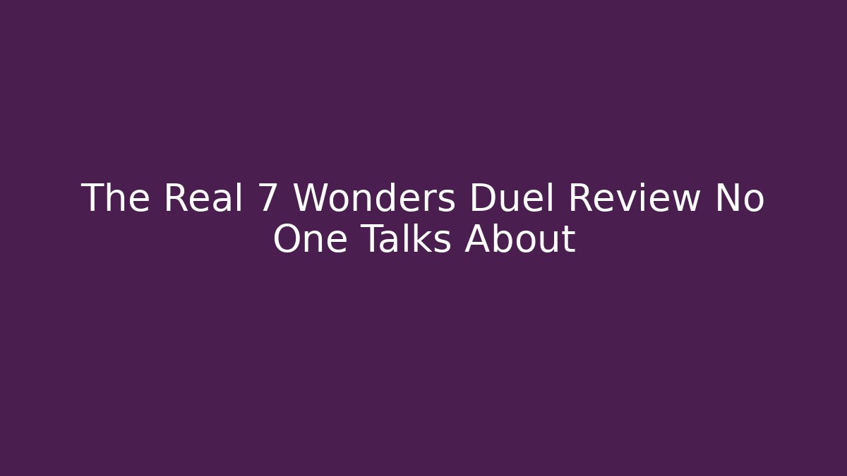 The Real 7 Wonders Duel Review No One Talks About
