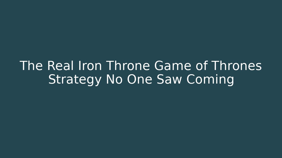 The Real Iron Throne Game of Thrones Strategy No One Saw Coming - Método de Aprovação