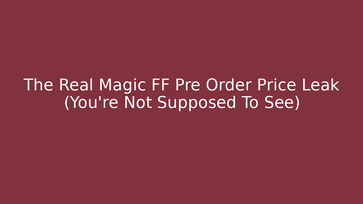 The Real Magic FF Pre Order Price Leak (You're Not Supposed To See)