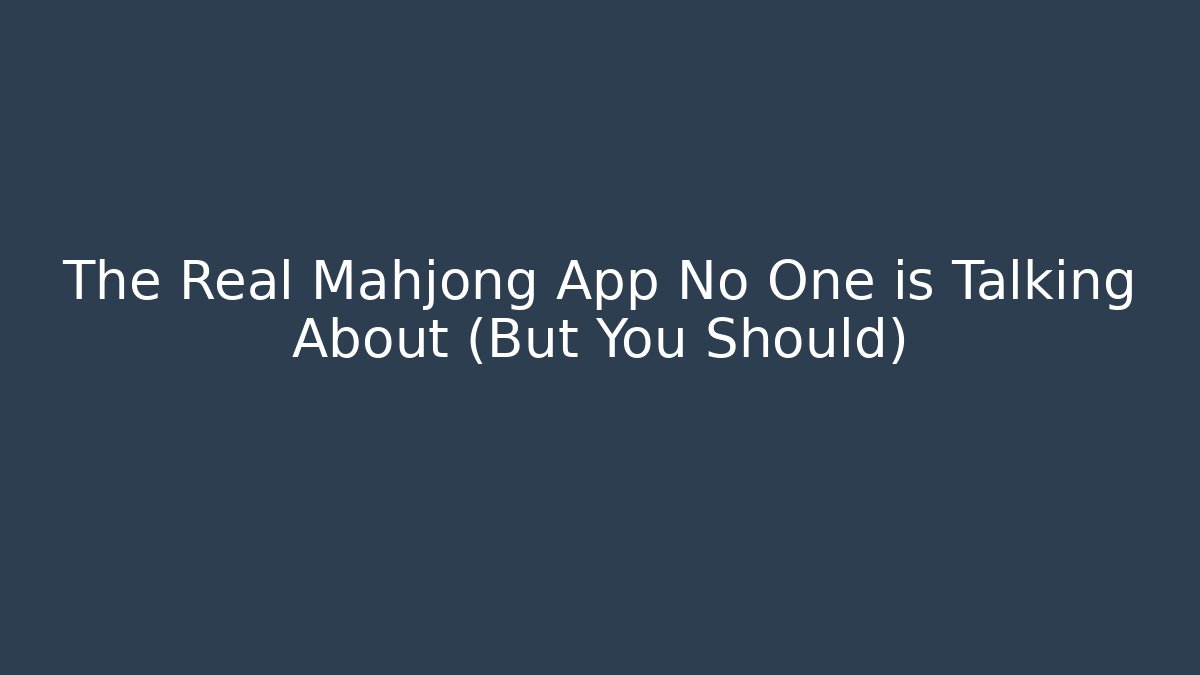 The Real Mahjong App No One is Talking About (But You Should)