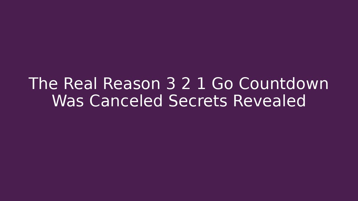 The Real Reason 3 2 1 Go Countdown Was Canceled Secrets Revealed