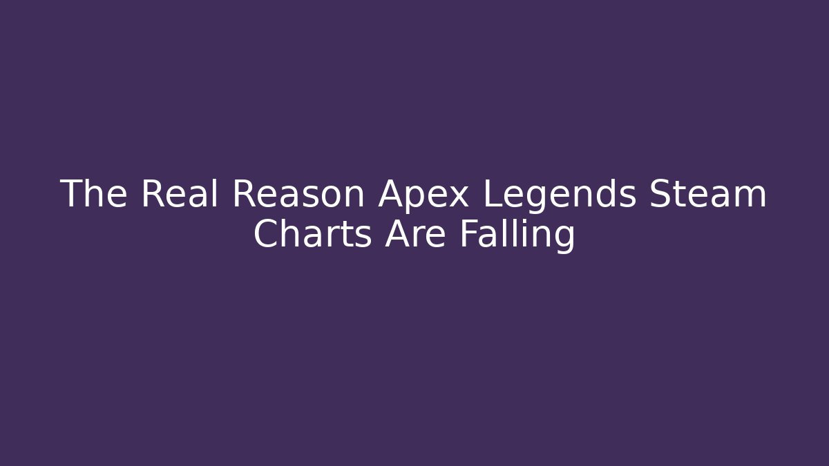 The Real Reason Apex Legends Steam Charts Are Falling