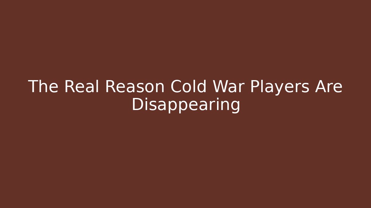 The Real Reason Cold War Players Are Disappearing
