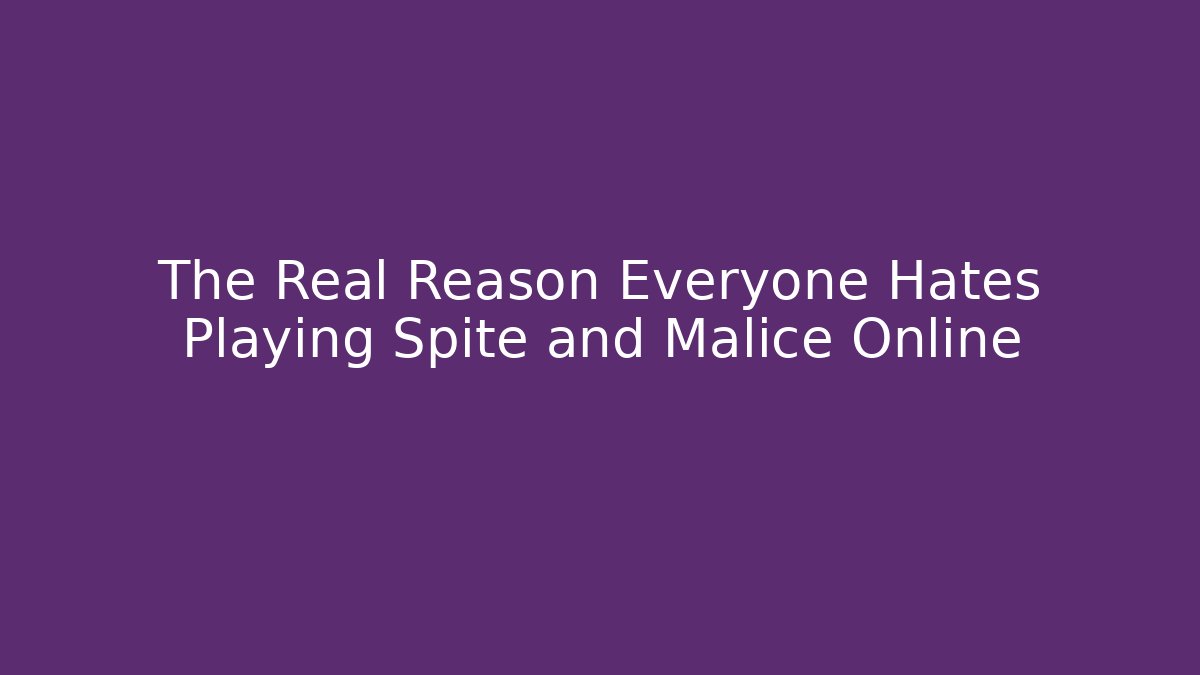 The Real Reason Everyone Hates Playing Spite and Malice Online