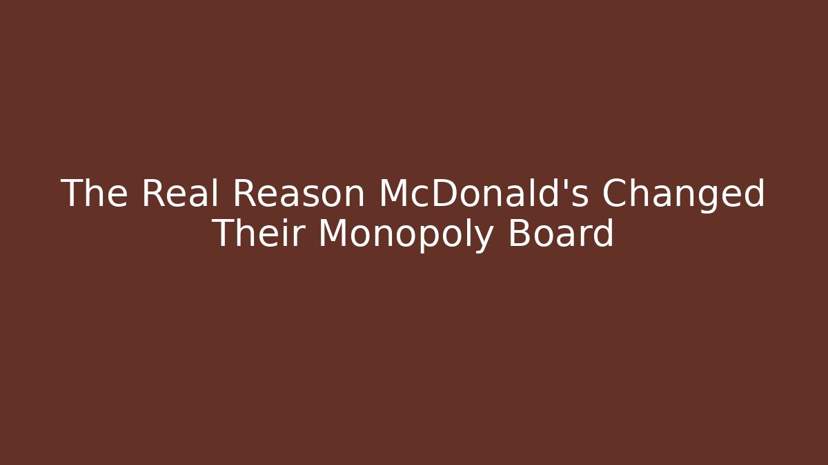 The Real Reason McDonald's Changed Their Monopoly Board