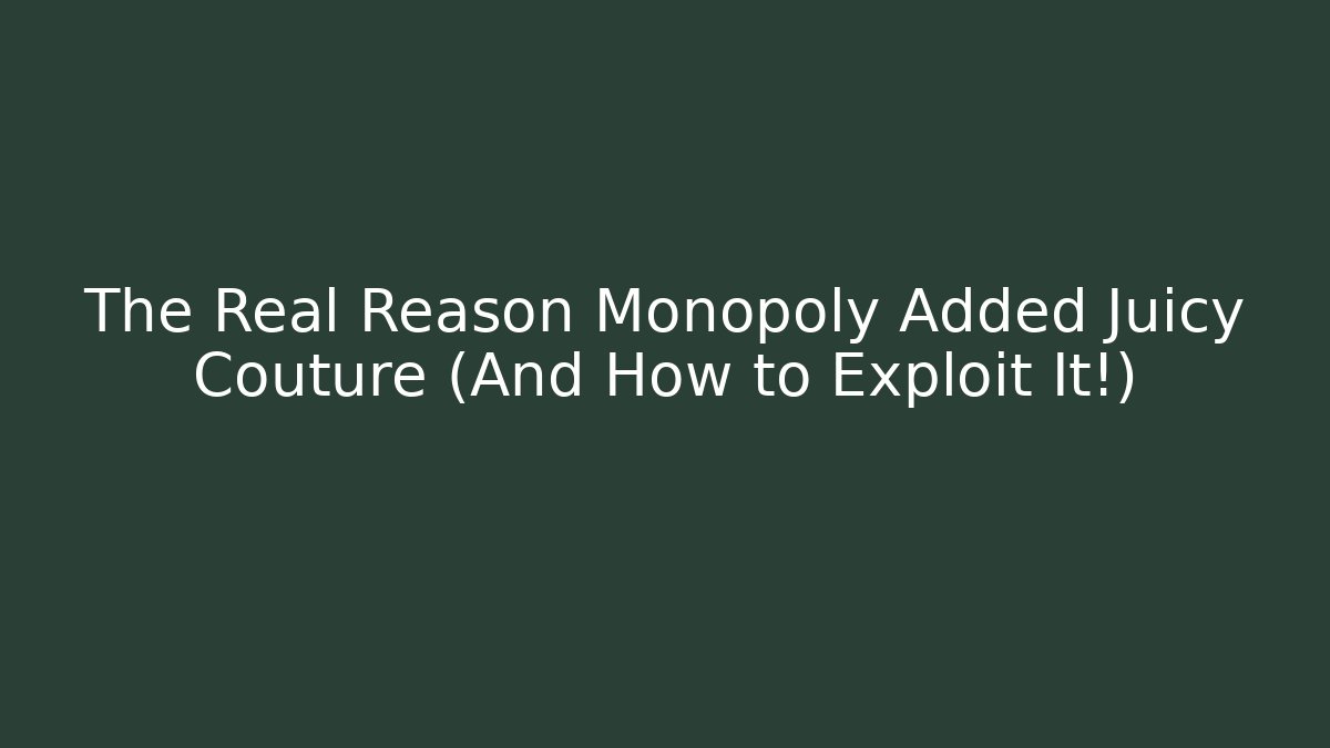 The Real Reason Monopoly Added Juicy Couture (And How to Exploit It!)