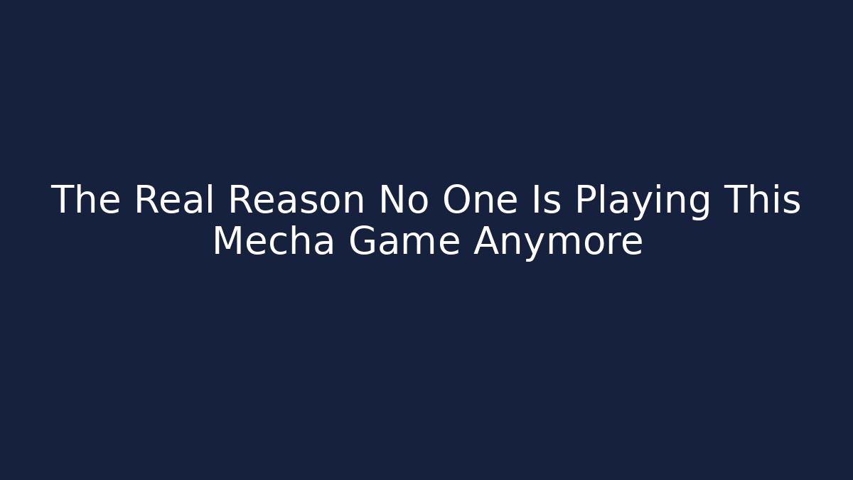 The Real Reason No One Is Playing This Mecha Game Anymore