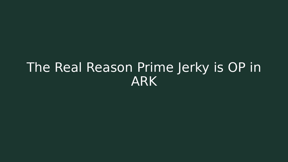 The Real Reason Prime Jerky is OP in ARK