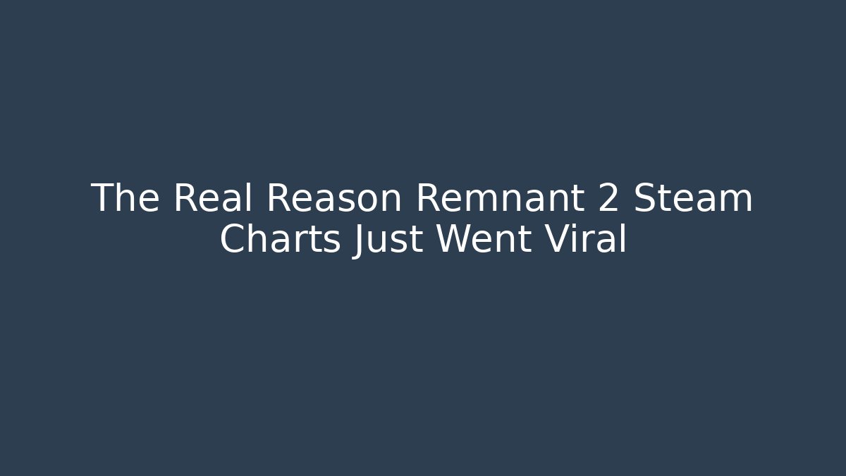 The Real Reason Remnant 2 Steam Charts Just Went Viral