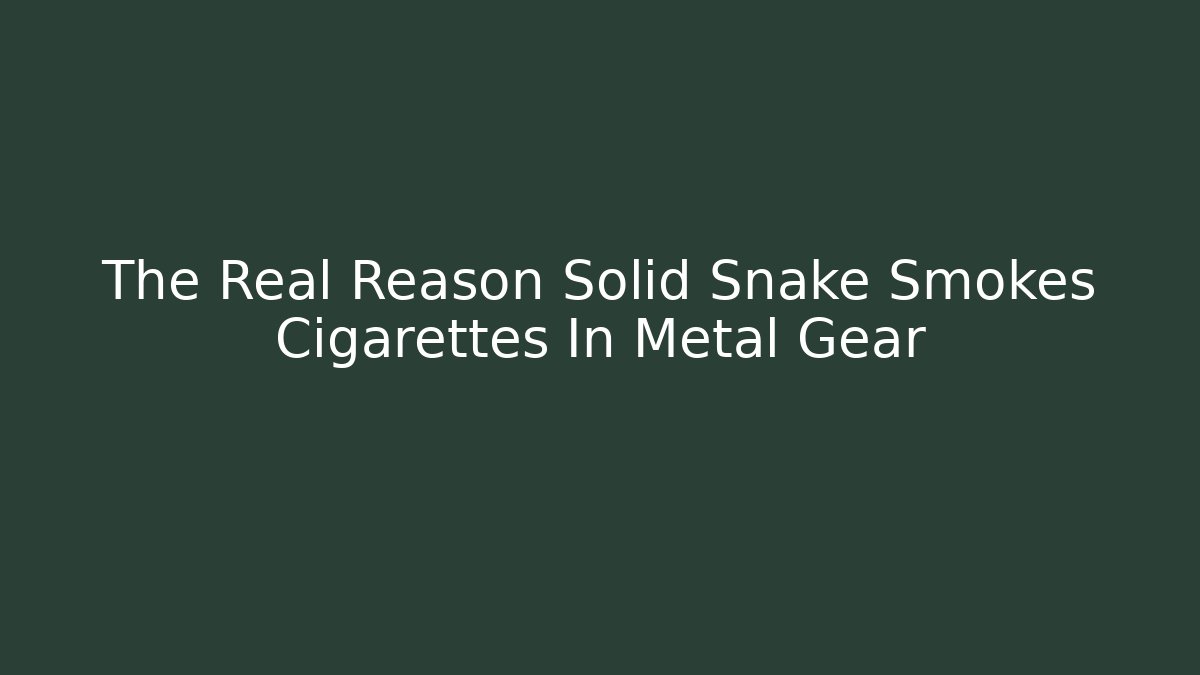 The Real Reason Solid Snake Smokes Cigarettes In Metal Gear