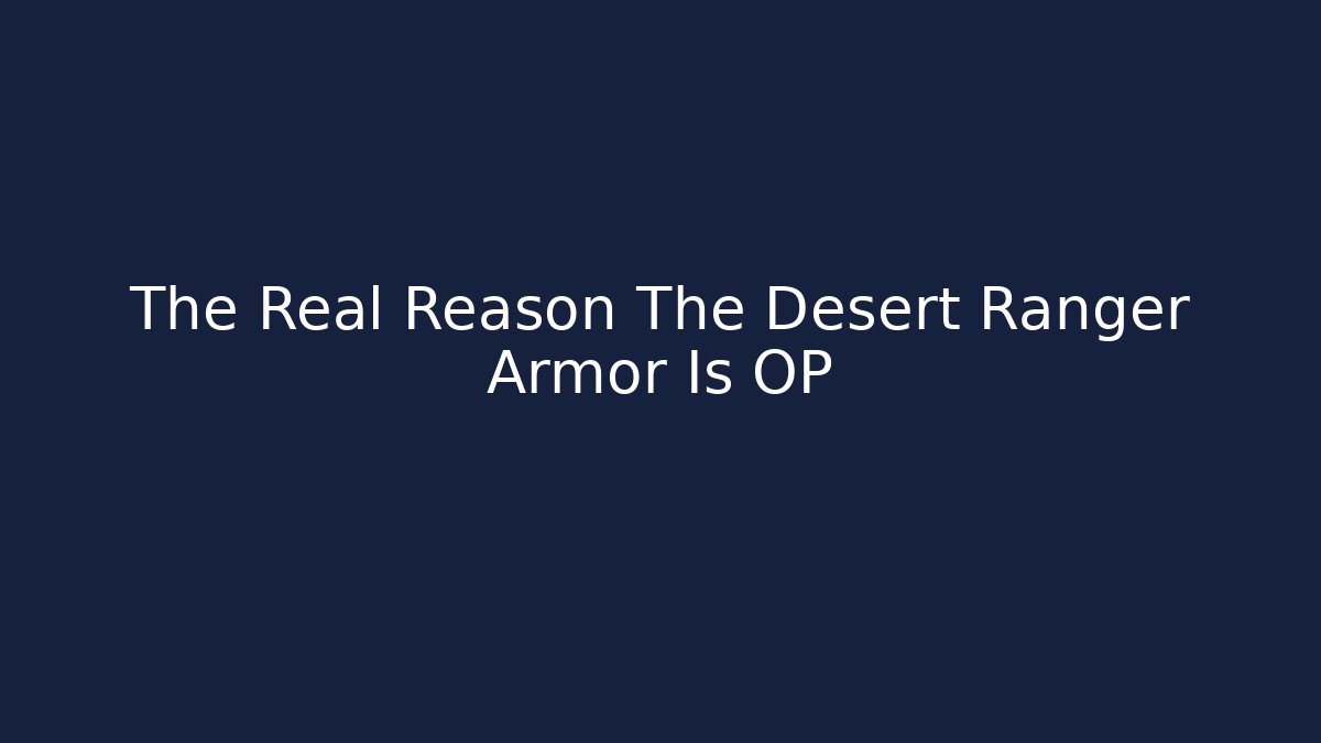 The Real Reason The Desert Ranger Armor Is OP
