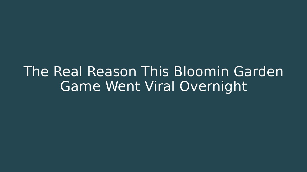 The Real Reason This Bloomin Garden Game Went Viral Overnight - Método de Aprovação