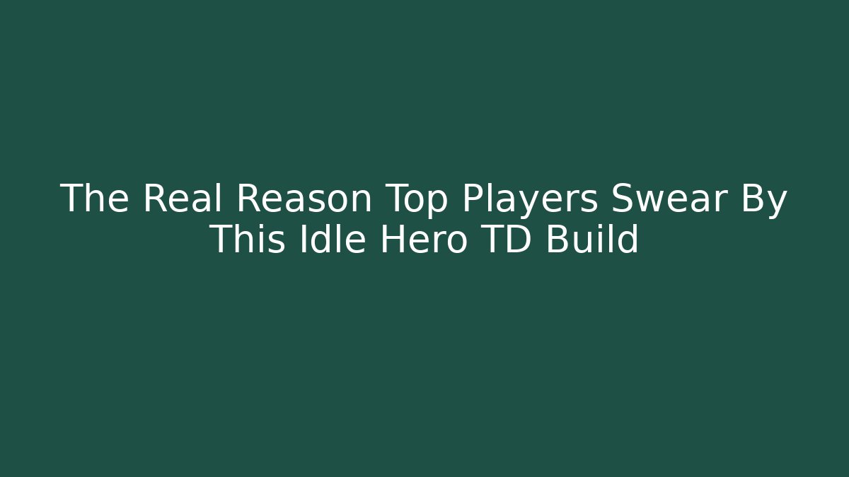The Real Reason Top Players Swear By This Idle Hero TD Build