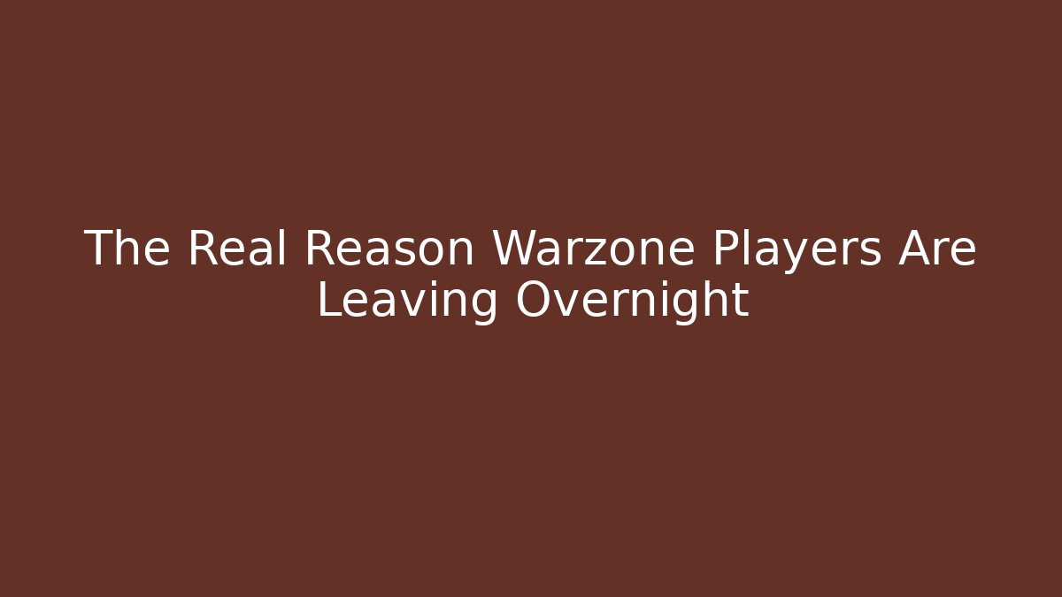The Real Reason Warzone Players Are Leaving Overnight