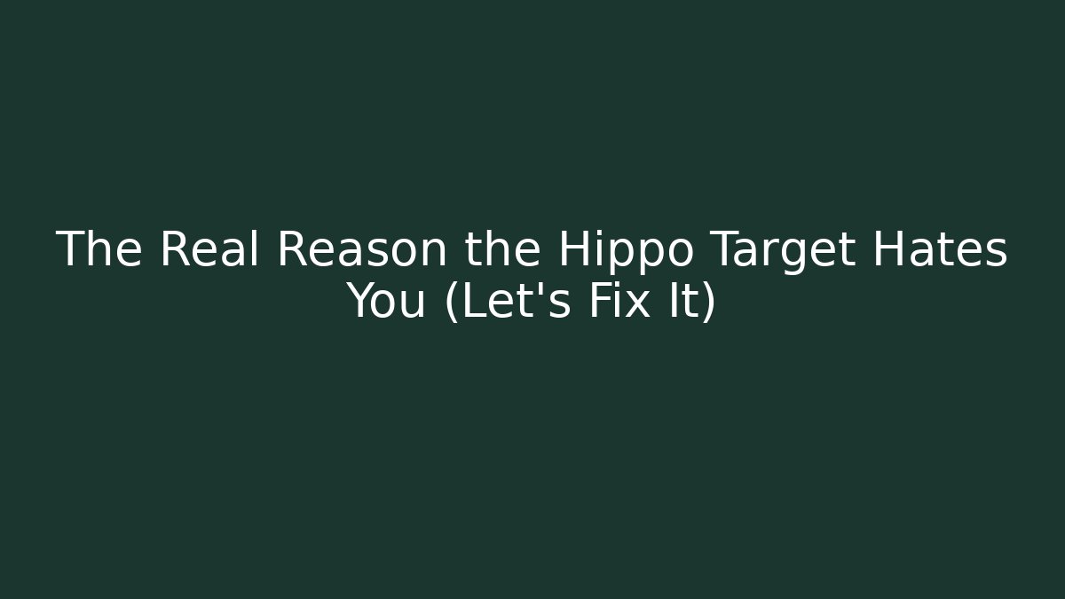 The Real Reason the Hippo Target Hates You (Let's Fix It)