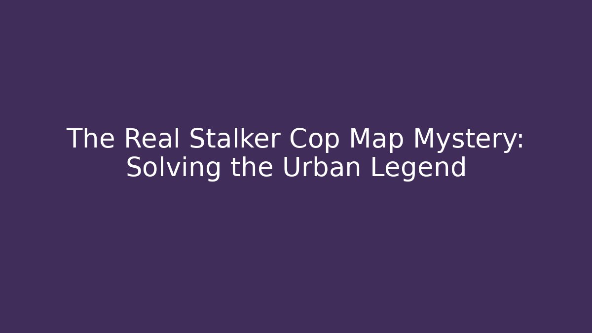 The Real Stalker Cop Map Mystery: Solving the Urban Legend