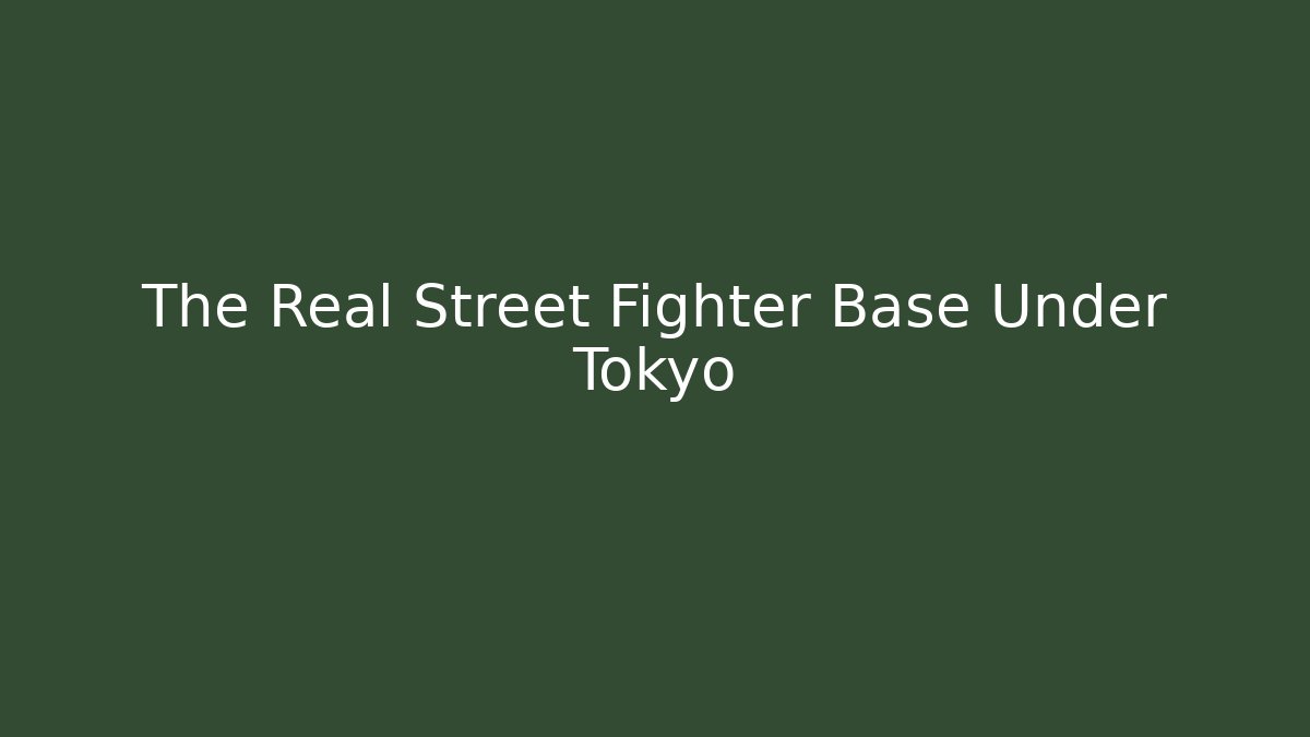 The Real Street Fighter Base Under Tokyo - Método de Aprovação