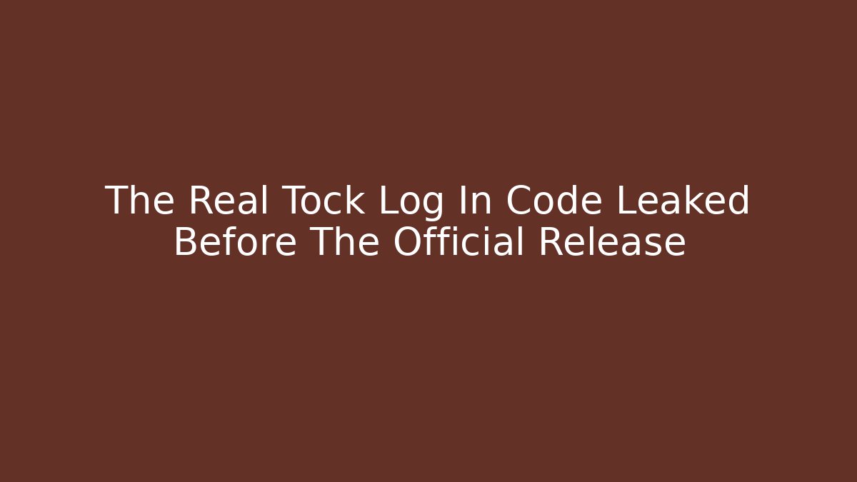 The Real Tock Log In Code Leaked Before The Official Release