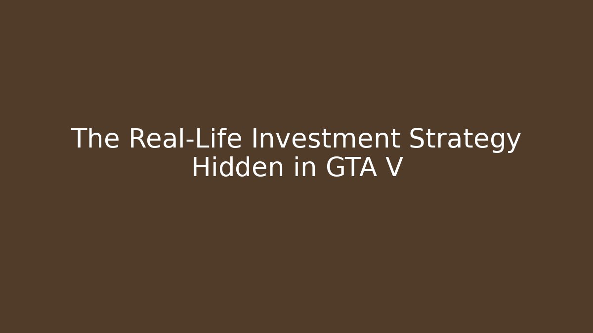 The Real-Life Investment Strategy Hidden in GTA V