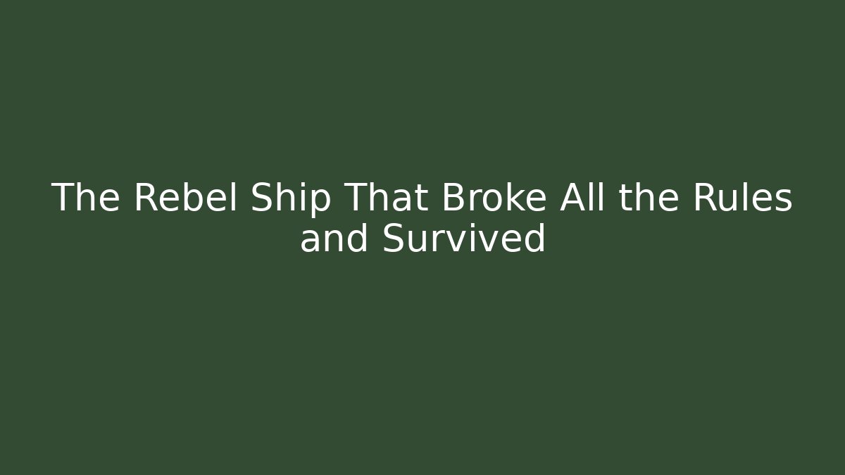 The Rebel Ship That Broke All the Rules and Survived
