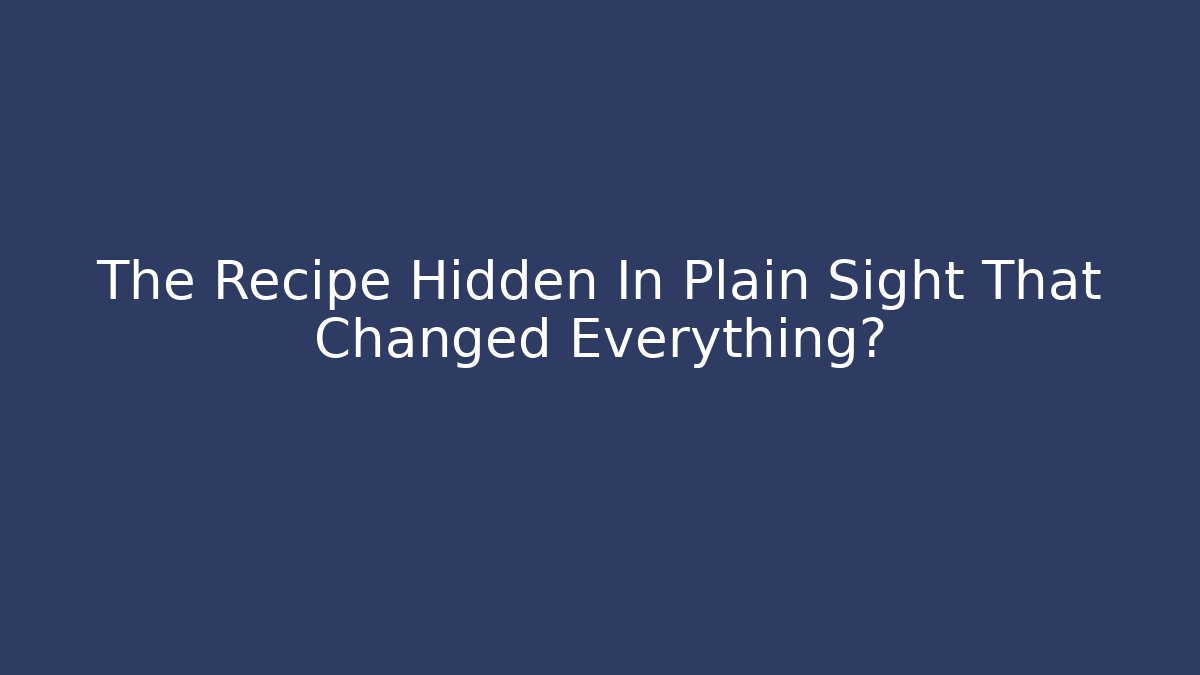 The Recipe Hidden In Plain Sight That Changed Everything?