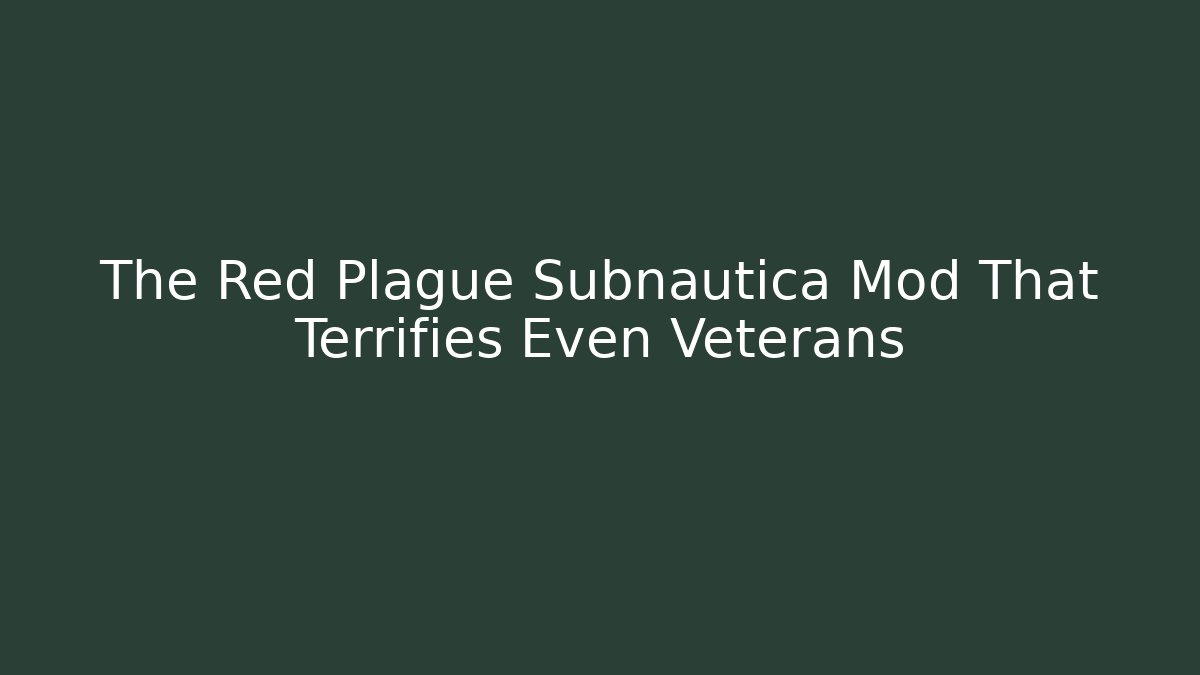 The Red Plague Subnautica Mod That Terrifies Even Veterans
