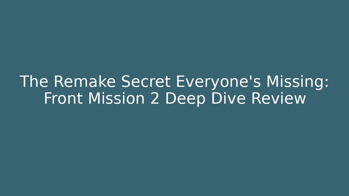 The Remake Secret Everyone's Missing: Front Mission 2 Deep Dive Review - Método de Aprovação