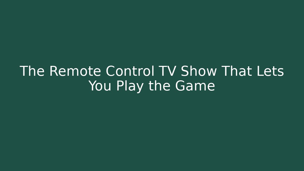 The Remote Control TV Show That Lets You Play the Game