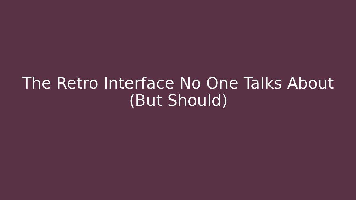 The Retro Interface No One Talks About (But Should)