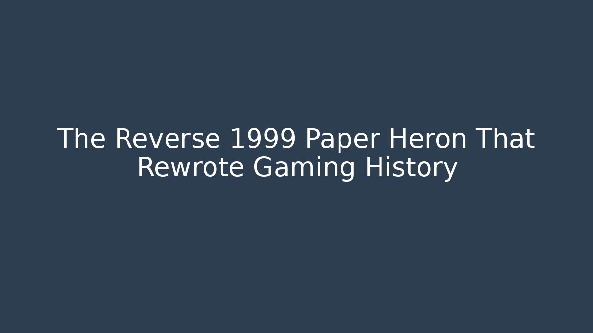 The Reverse 1999 Paper Heron That Rewrote Gaming History