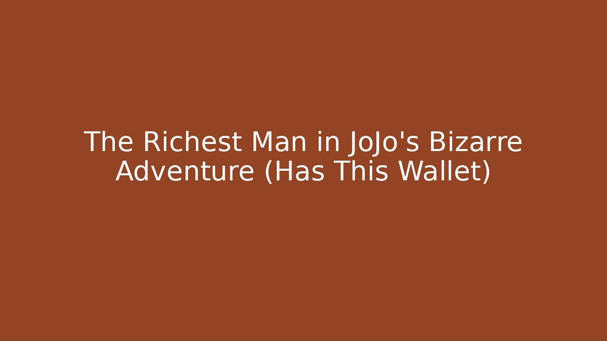 The Richest Man in JoJo's Bizarre Adventure (Has This Wallet)