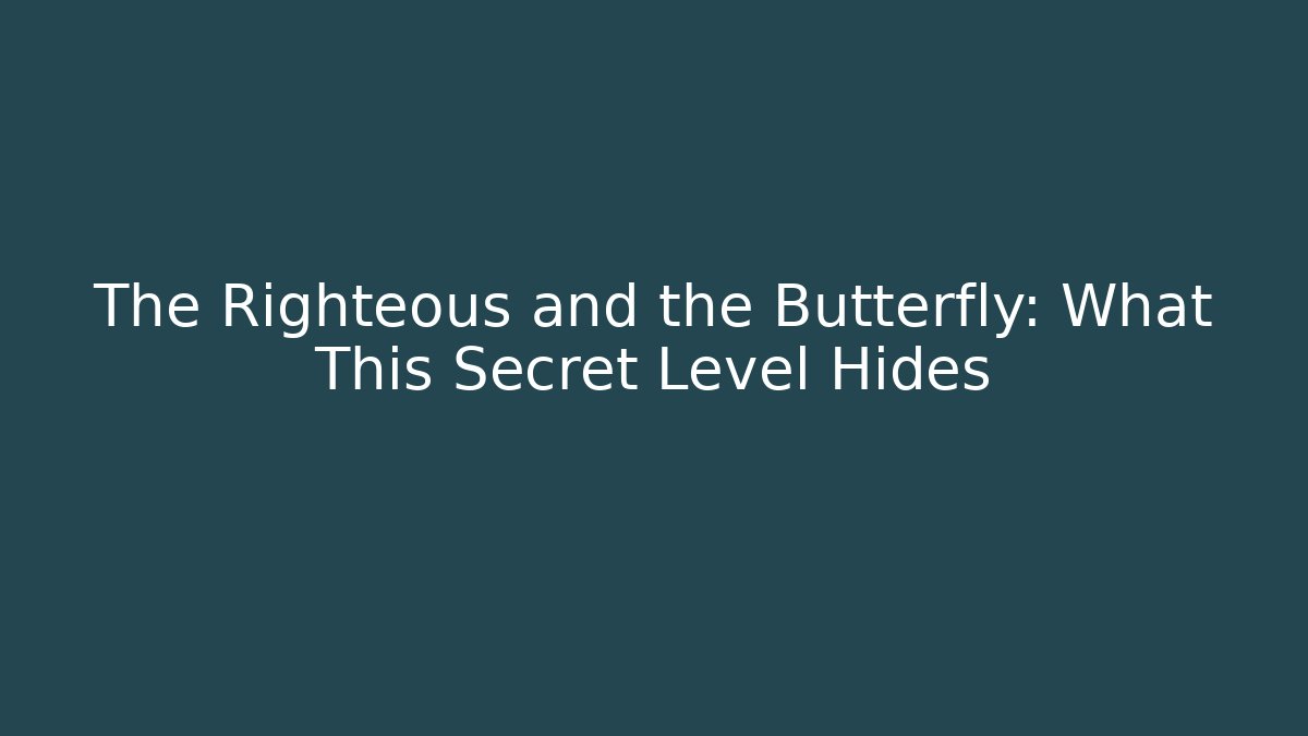 The Righteous and the Butterfly: What This Secret Level Hides