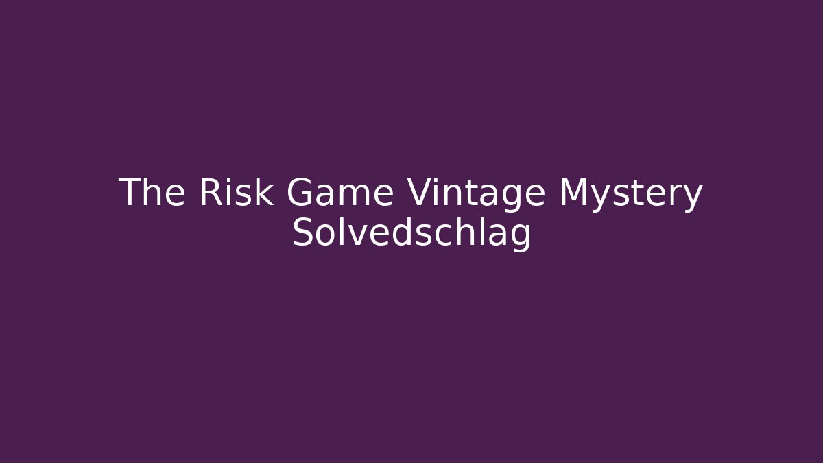 The Risk Game Vintage Mystery Solvedschlag