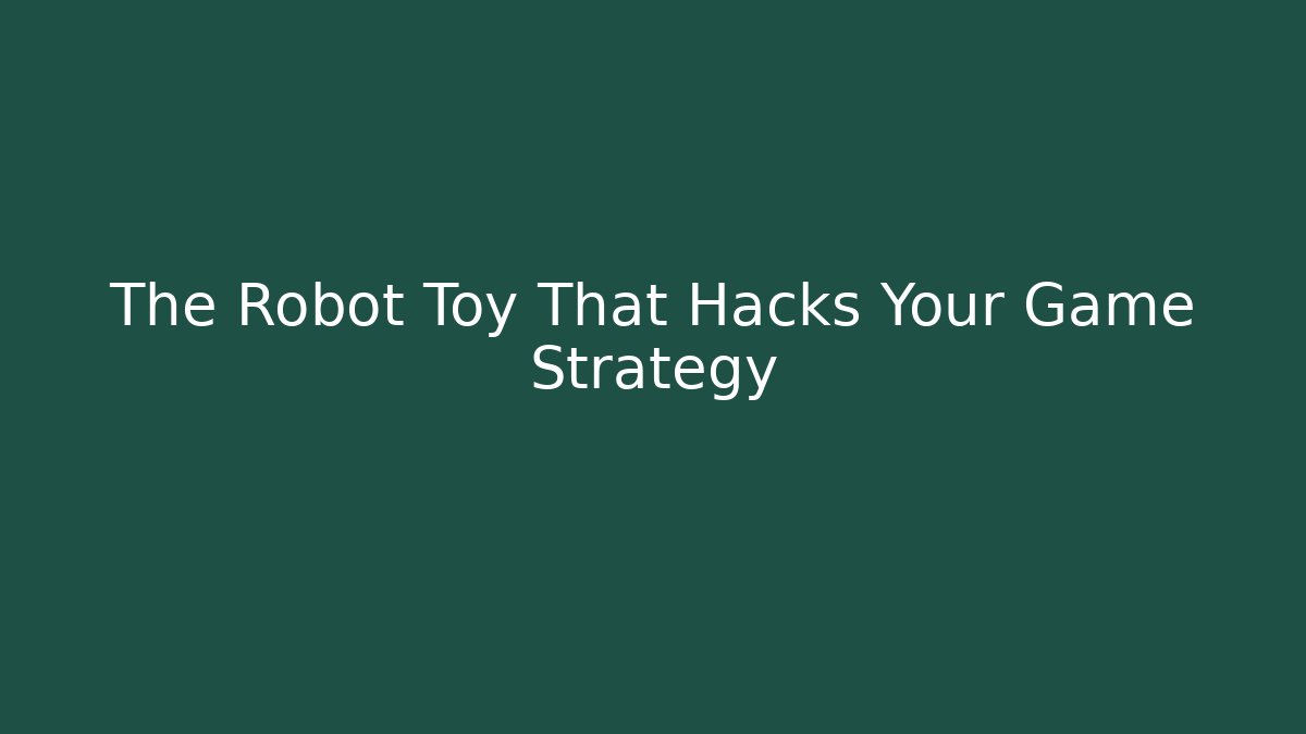 The Robot Toy That Hacks Your Game Strategy - Método de Aprovação