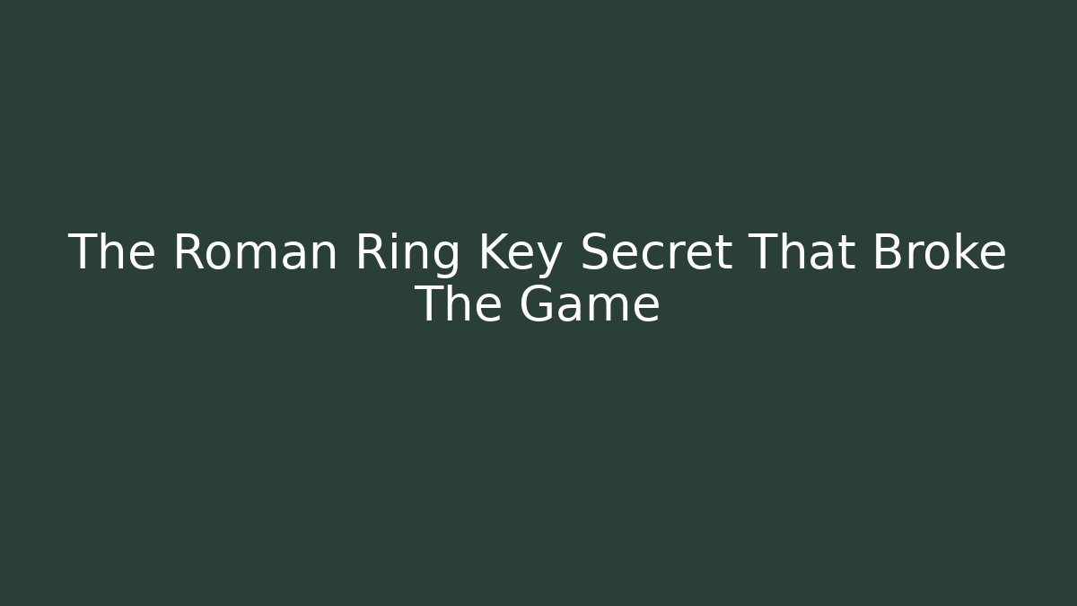 The Roman Ring Key Secret That Broke The Game