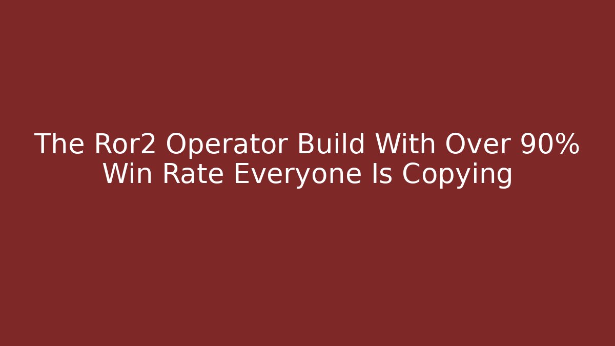 The Ror2 Operator Build With Over 90% Win Rate Everyone Is Copying