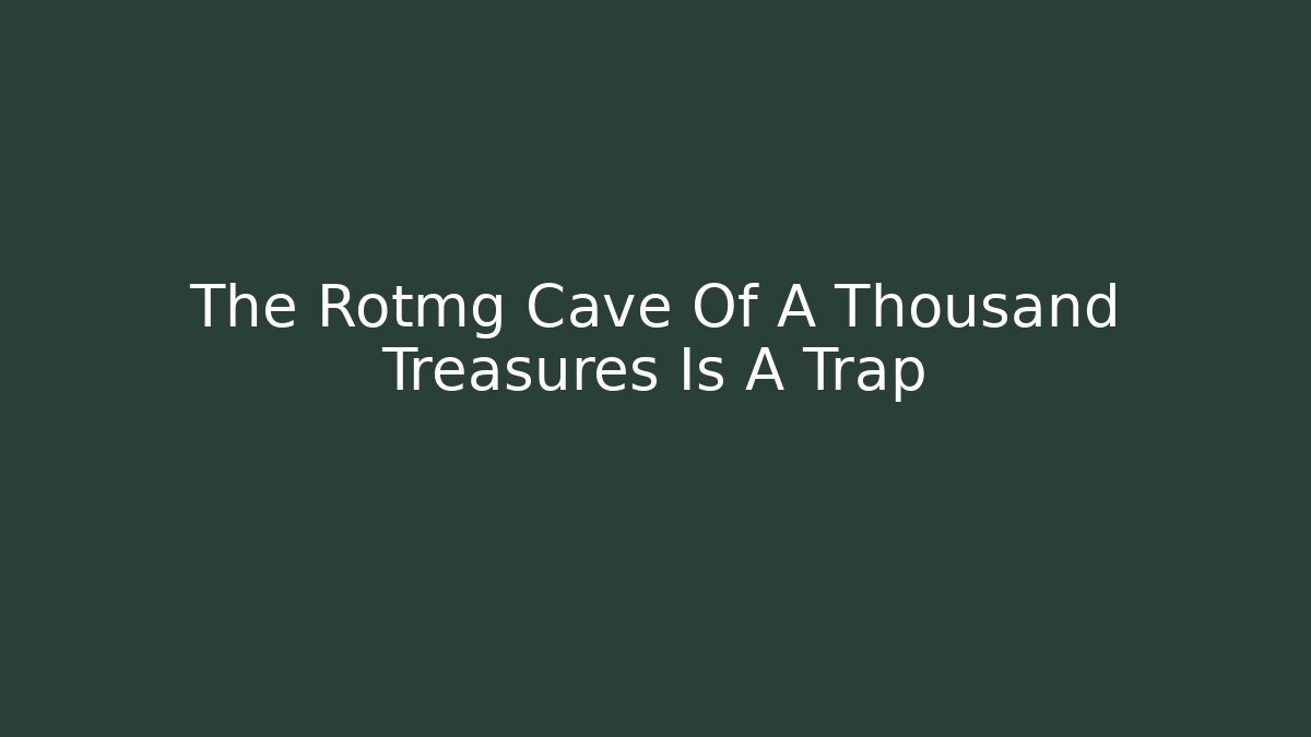 The Rotmg Cave Of A Thousand Treasures Is A Trap - Método de Aprovação