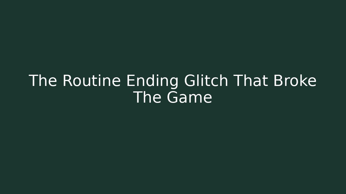 The Routine Ending Glitch That Broke The Game